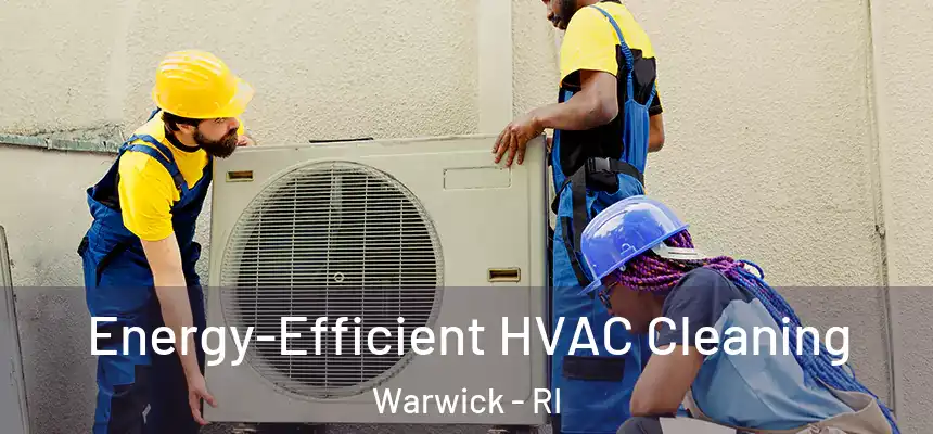 Energy-Efficient HVAC Cleaning Warwick - RI