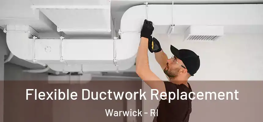  Flexible Ductwork Replacement Warwick - RI