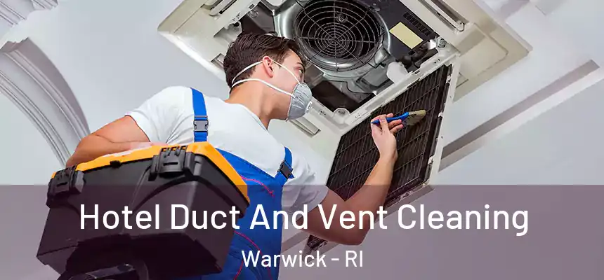  Hotel Duct And Vent Cleaning Warwick - RI